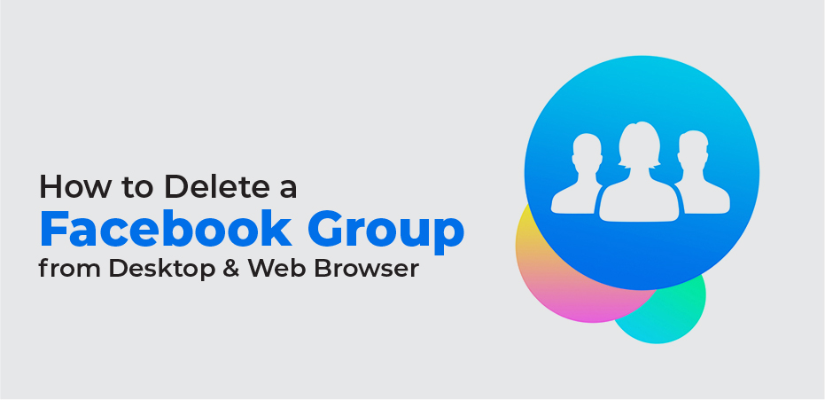How to Delete a Facebook Group from Desktop & Web Browser